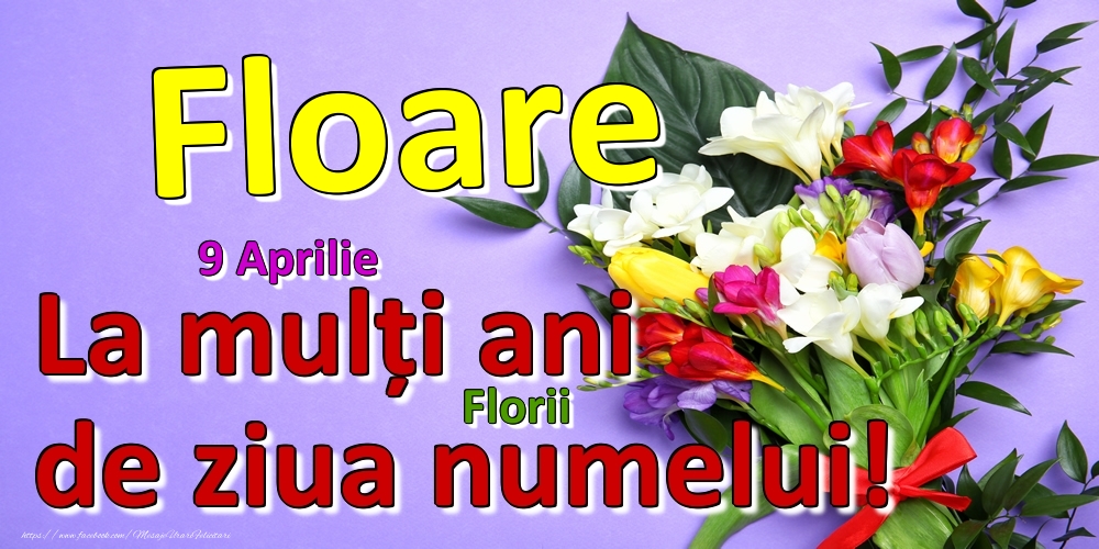 Felicitari de Ziua Numelui -  9 Aprilie - Florii -  La mulți ani de ziua numelui Floare!