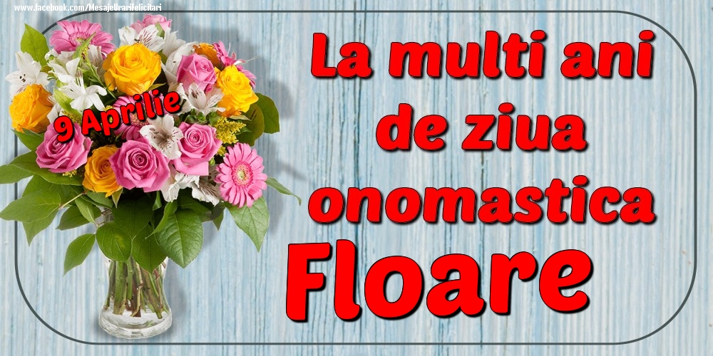 Felicitari de Ziua Numelui - 9 Aprilie - La mulți ani de ziua onomastică Floare