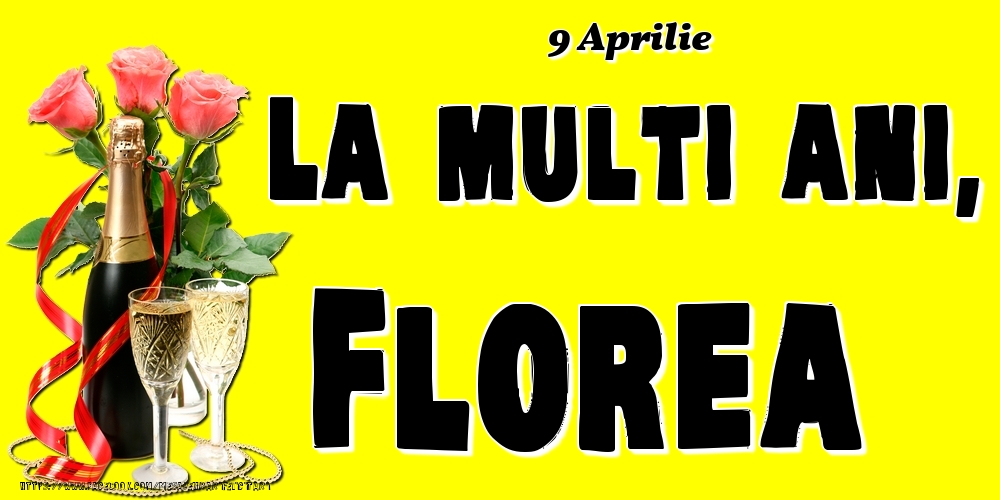 Felicitari de Ziua Numelui - Sampanie & Trandafiri | 9 Aprilie -La  mulți ani Florea!