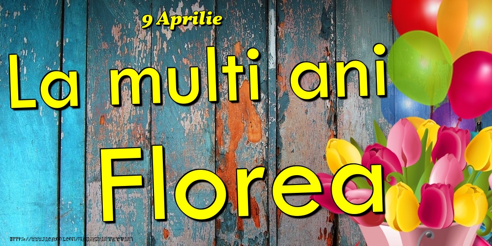 Felicitari de Ziua Numelui - 9 Aprilie -La  mulți ani Florea!