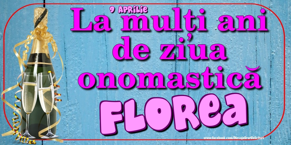 Felicitari de Ziua Numelui - Sampanie | 9 Aprilie - La mulți ani de ziua onomastică Florea
