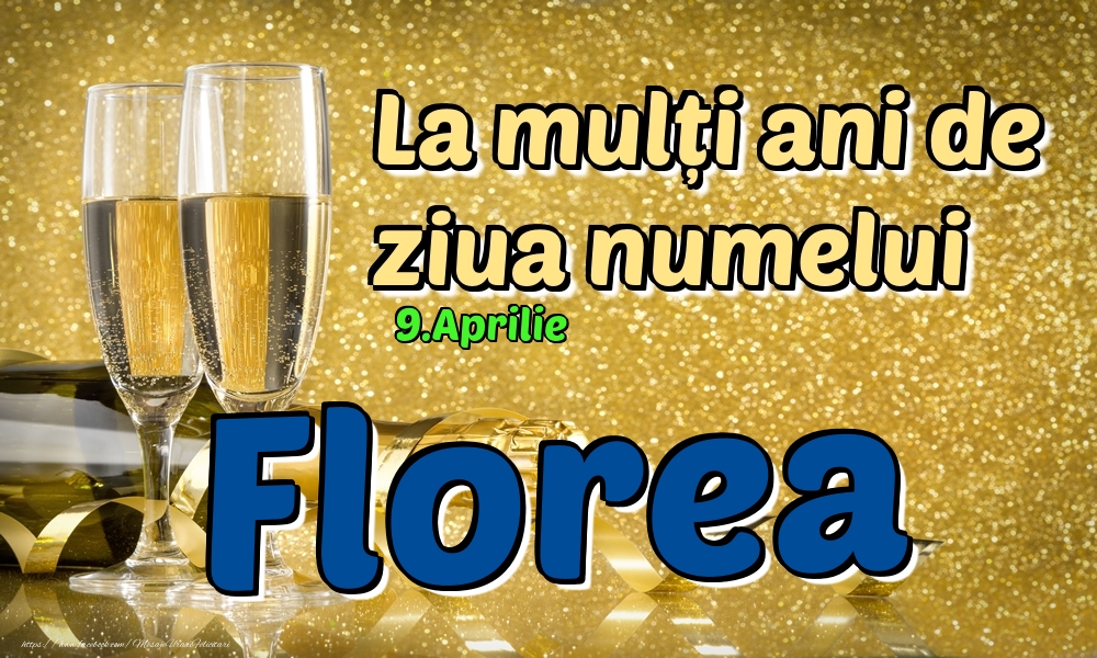 Felicitari de Ziua Numelui - Sampanie | 9.Aprilie - La mulți ani de ziua numelui Florea!