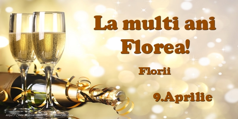 Felicitari de Ziua Numelui - Sampanie | 9.Aprilie Florii La multi ani, Florea!