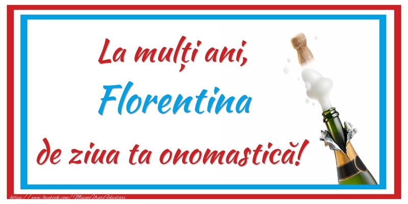Felicitari de Ziua Numelui - Sampanie | La mulți ani, Florentina de ziua ta onomastică!