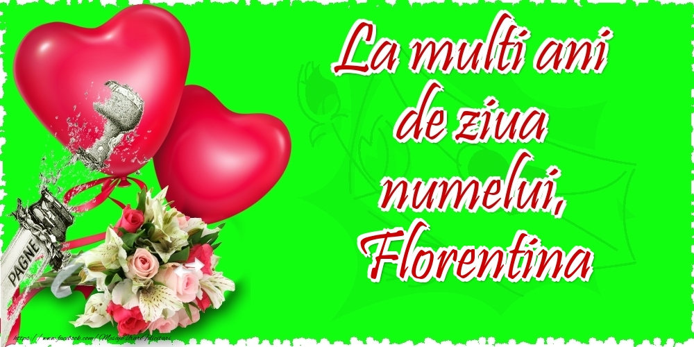 Felicitari de Ziua Numelui - ❤️❤️❤️ Flori & Inimioare & Sampanie | La multi ani de ziua numelui, Florentina