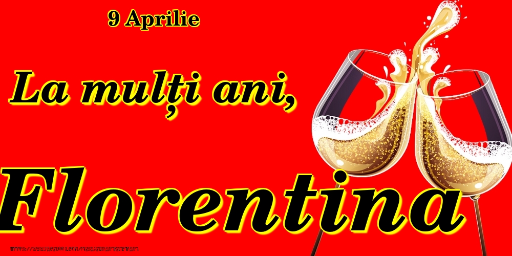 Felicitari de Ziua Numelui - 9 Aprilie -La  mulți ani Florentina!