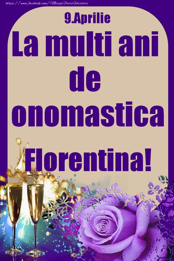 Felicitari de Ziua Numelui - Sampanie & Trandafiri | 9.Aprilie - La multi ani de onomastica Florentina!