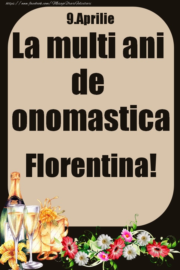 Felicitari de Ziua Numelui - Flori & Sampanie | 9.Aprilie - La multi ani de onomastica Florentina!