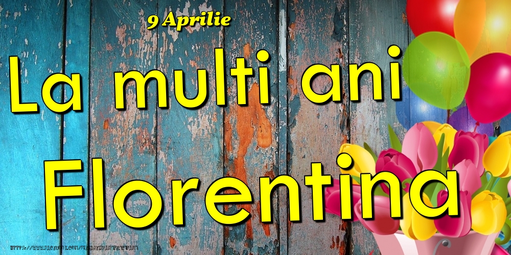  Felicitari de Ziua Numelui - Baloane & Lalele | 9 Aprilie -La  mulți ani Florentina!