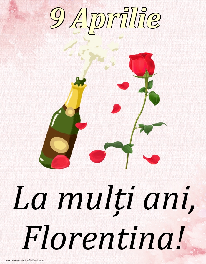 Felicitari de Ziua Numelui - Sampanie & Trandafiri | La mulți ani, Florentina! - 9 Aprilie