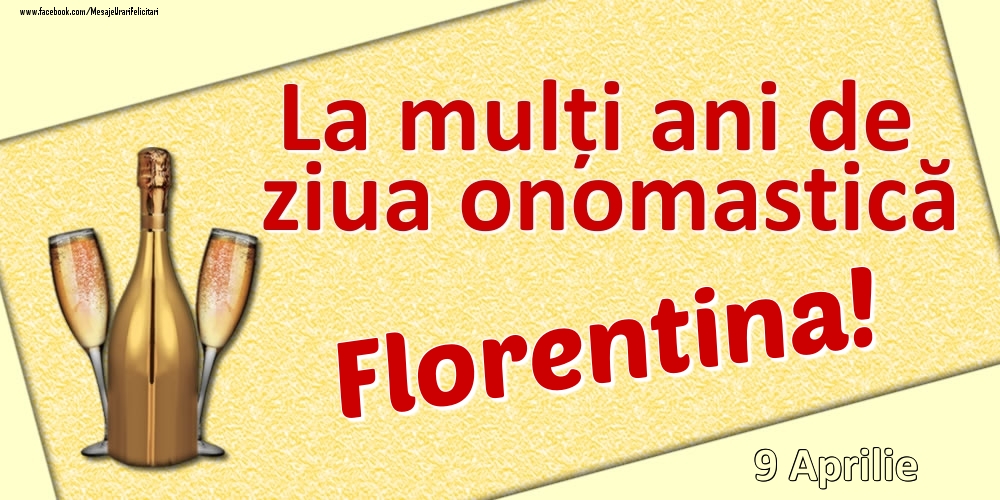 Felicitari de Ziua Numelui - Sampanie | La mulți ani de ziua onomastică Florentina! - 9 Aprilie