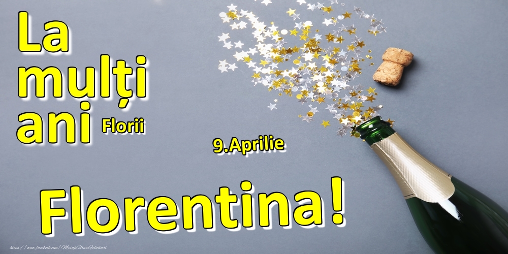 Felicitari de Ziua Numelui - Sampanie | 9.Aprilie - La mulți ani Florentina!  - Florii