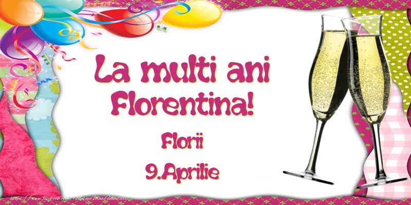  Felicitari de Ziua Numelui - Baloane & Sampanie | La multi ani, Florentina! Florii - 9.Aprilie