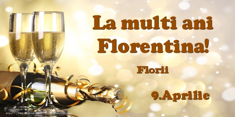  Felicitari de Ziua Numelui - Sampanie | 9.Aprilie Florii La multi ani, Florentina!