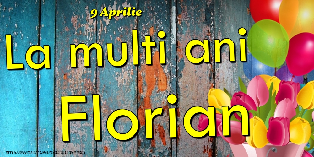 Felicitari de Ziua Numelui - Baloane & Lalele | 9 Aprilie -La  mulți ani Florian!