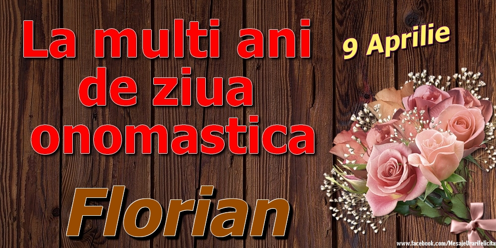Felicitari de Ziua Numelui - 9 Aprilie - La mulți ani de ziua onomastică Florian