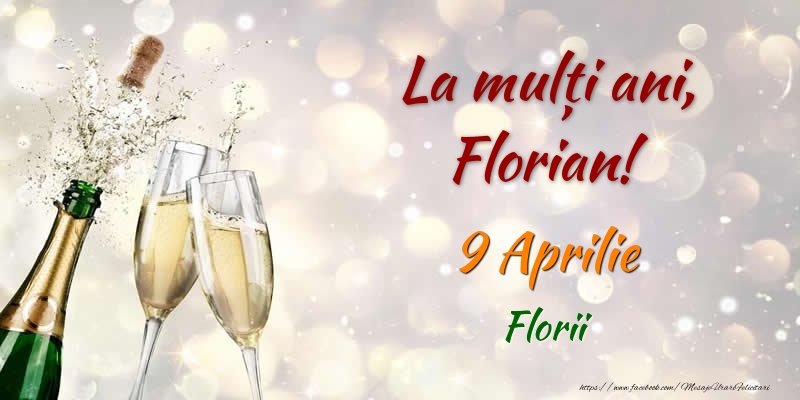 Felicitari de Ziua Numelui - Sampanie | La multi ani, Florian! 9 Aprilie Florii