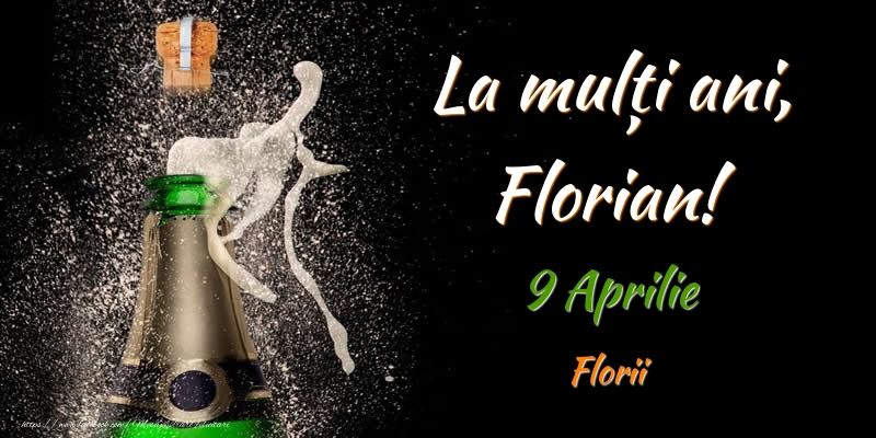 Felicitari de Ziua Numelui - Sampanie | La multi ani, Florian! 9 Aprilie Florii