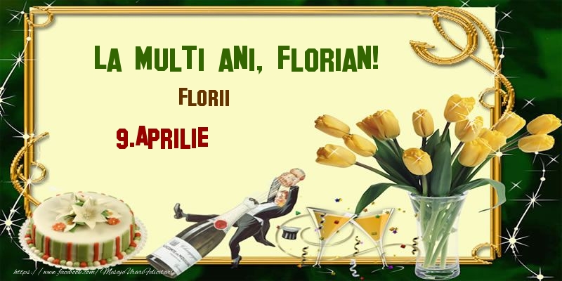Felicitari de Ziua Numelui - Lalele & Sampanie & Tort | La multi ani, Florian! Florii - 9.Aprilie