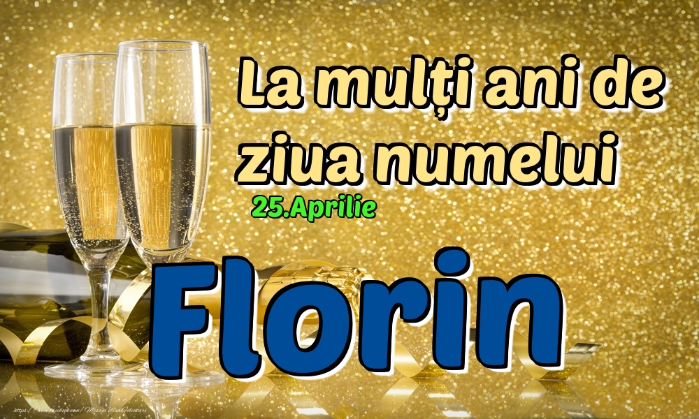 Felicitari de Ziua Numelui - 25.Aprilie - La mulți ani de ziua numelui Florin!