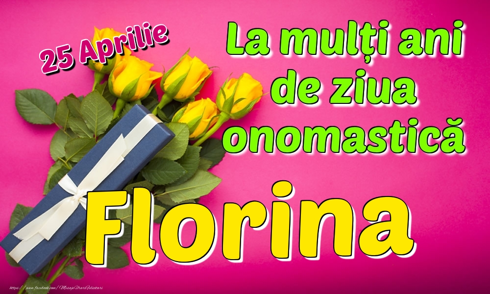 Felicitari de Ziua Numelui - 25 Aprilie - La mulți ani de ziua onomastică Florina
