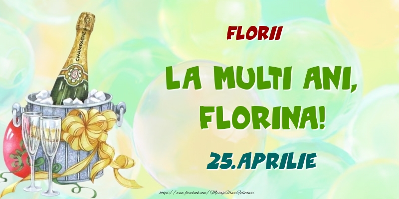  Felicitari de Ziua Numelui - Sampanie | Florii La multi ani, Florina! 25.Aprilie