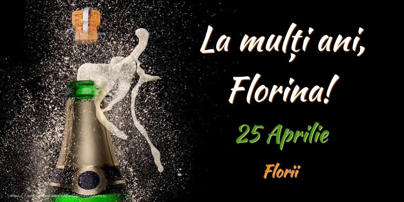 Felicitari de Ziua Numelui - La multi ani, Florina! 25 Aprilie Florii