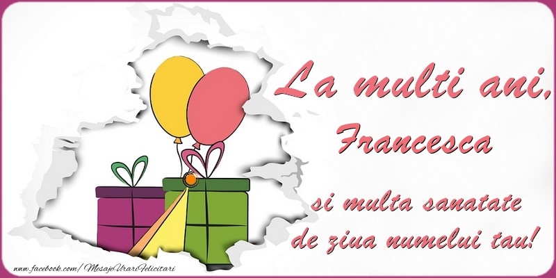 Felicitari de Ziua Numelui - Baloane & Cadou | La multi ani, Francesca si multa sanatate de ziua numelui tau!