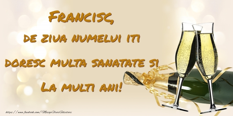 Felicitari de Ziua Numelui - Francisc, de ziua numelui iti doresc multa sanatate si La multi ani!