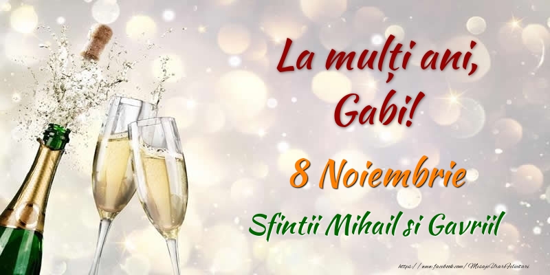 Felicitari de Ziua Numelui - Sampanie | La multi ani, Gabi! 8 Noiembrie Sfintii Mihail si Gavriil