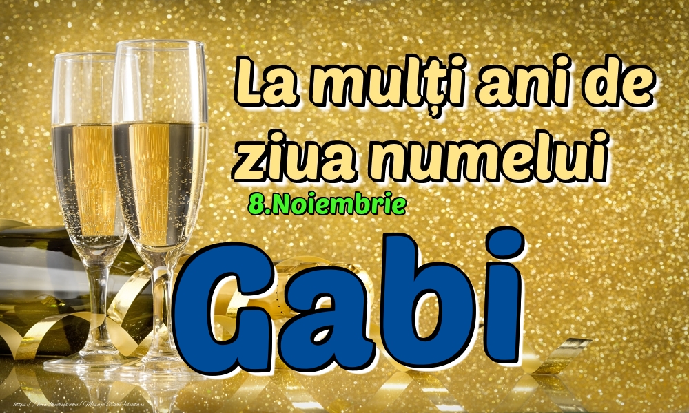Felicitari de Ziua Numelui - Sampanie | 8.Noiembrie - La mulți ani de ziua numelui Gabi!