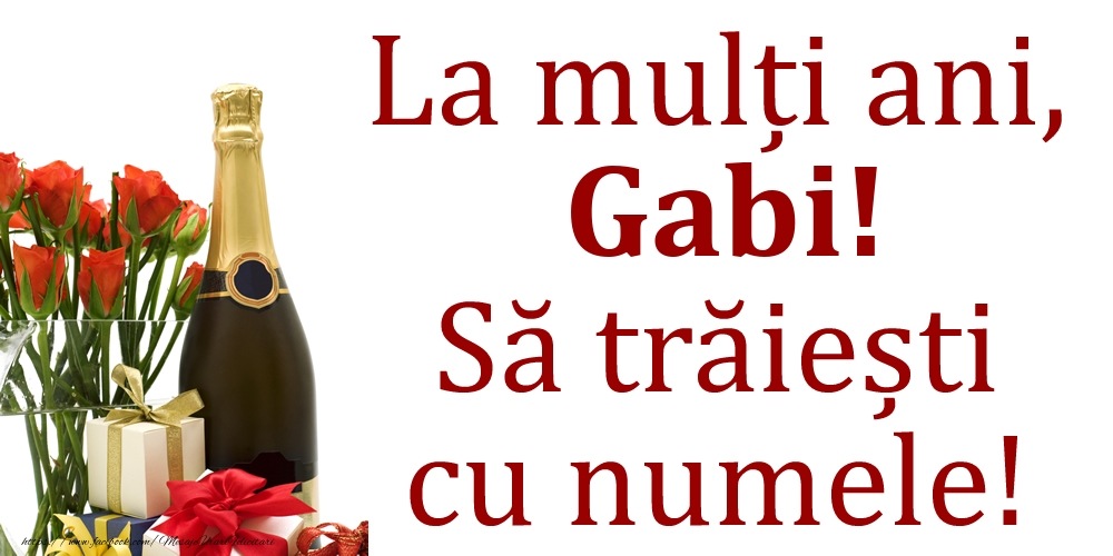 Felicitari de Ziua Numelui - Cadou & Flori & Sampanie | La mulți ani, Gabi! Să trăiești cu numele!