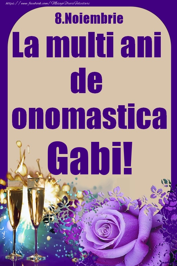 Felicitari de Ziua Numelui - Sampanie & Trandafiri | 8.Noiembrie - La multi ani de onomastica Gabi!