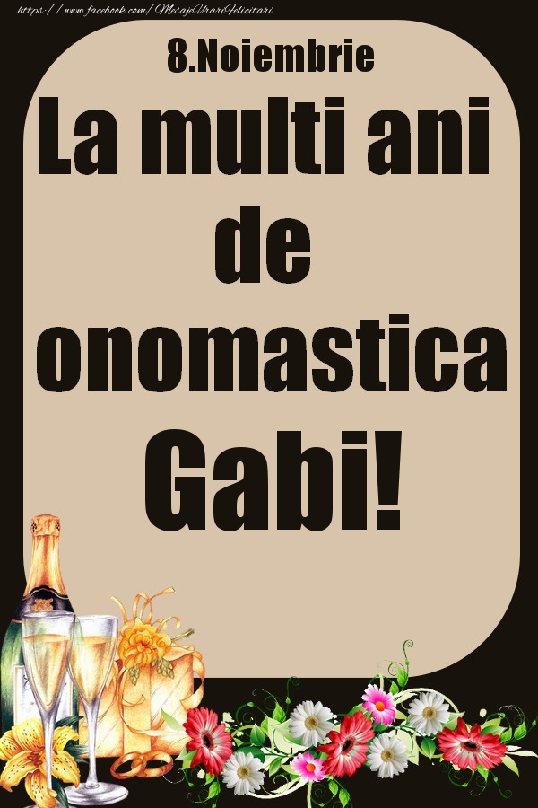 Felicitari de Ziua Numelui - Flori & Sampanie | 8.Noiembrie - La multi ani de onomastica Gabi!