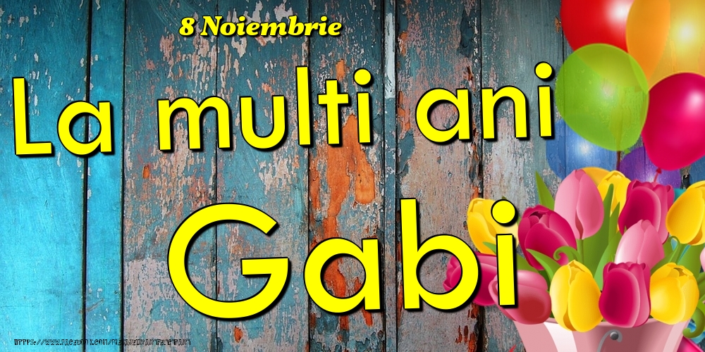 Felicitari de Ziua Numelui - Baloane & Lalele | 8 Noiembrie - La multi ani Gabi!