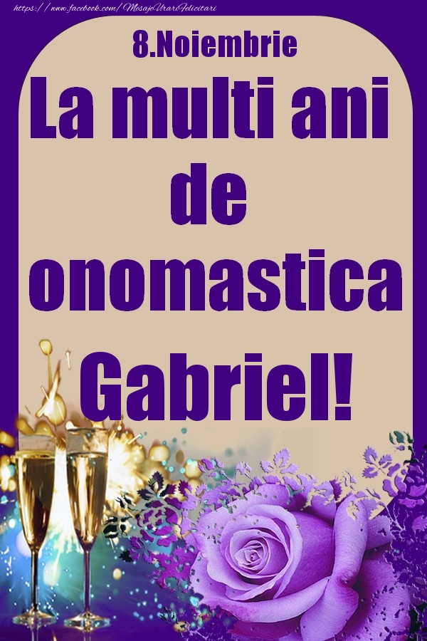 Felicitari de Ziua Numelui - Sampanie & Trandafiri | 8.Noiembrie - La multi ani de onomastica Gabriel!