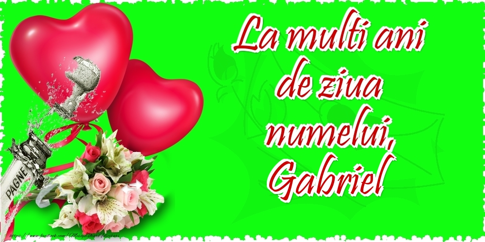 Felicitari de Ziua Numelui - 🌼🥳❤️❤️❤️🍾🥂 Flori & Inimioare & Sampanie | La multi ani de ziua numelui, Gabriel