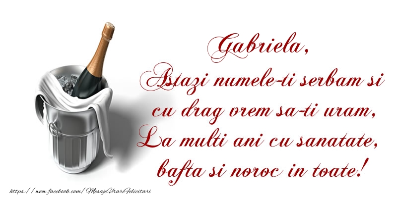 Felicitari de Ziua Numelui - Gabriela Astazi numele-ti serbam si cu drag vrem sa-ti uram, La multi ani cu sanatate, bafta si noroc in toate.