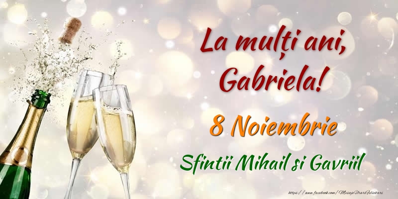Felicitari de Ziua Numelui - Sampanie | La multi ani, Gabriela! 8 Noiembrie Sfintii Mihail si Gavriil