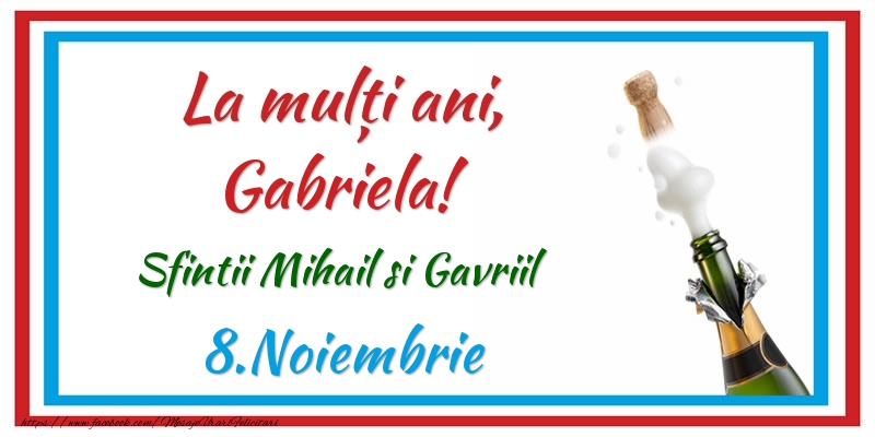 Felicitari de Ziua Numelui - Sampanie | La multi ani, Gabriela! 8.Noiembrie Sfintii Mihail si Gavriil