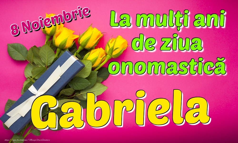 Felicitari de Ziua Numelui - Trandafiri | 8 Noiembrie - La mulți ani de ziua onomastică Gabriela