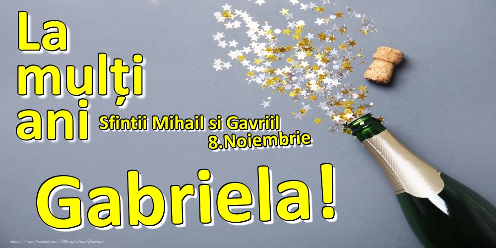 Felicitari de Ziua Numelui - 8.Noiembrie - La mulți ani Gabriela!  - Sfintii Mihail si Gavriil