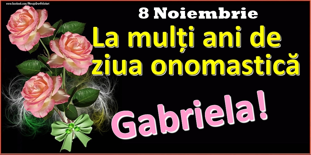 Felicitari de Ziua Numelui - Trandafiri | La mulți ani de ziua onomastică Gabriela! - 8 Noiembrie