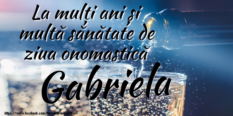 Felicitari de Ziua Numelui - La mulți ani si multă sănătate de ziua onopmastică Gabriela
