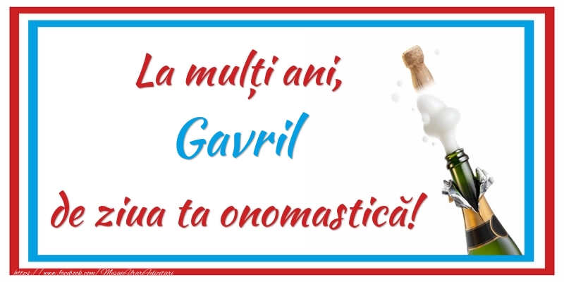 Felicitari de Ziua Numelui - Sampanie | La mulți ani, Gavril de ziua ta onomastică!