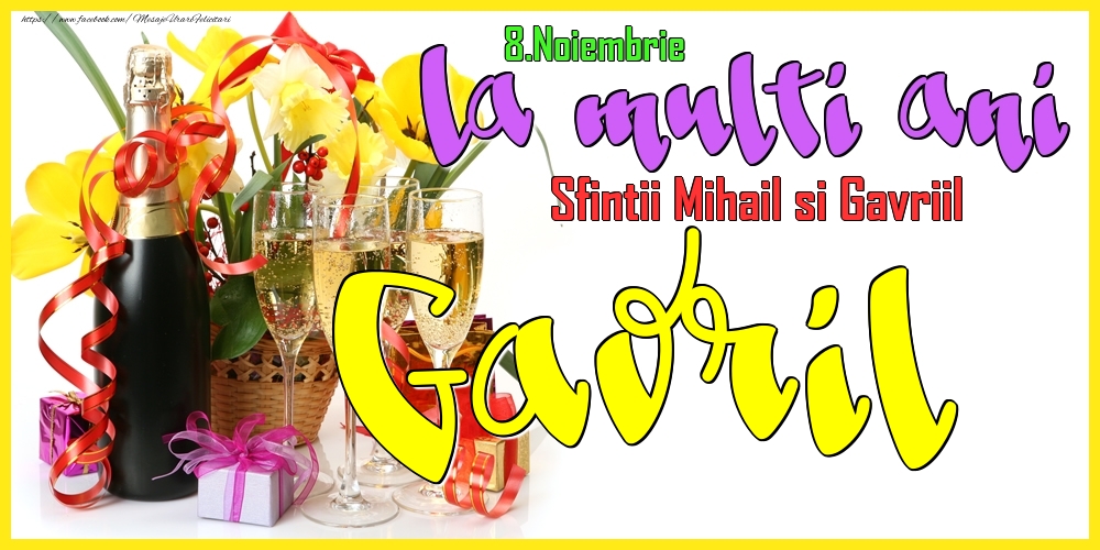  Felicitari de Ziua Numelui - Flori & Sampanie | 8.Noiembrie - La mulți ani Gavril! - Sfintii Mihail si Gavriil