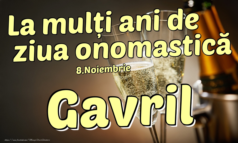 Felicitari de Ziua Numelui - Sampanie | 8.Noiembrie - La mulți ani de ziua onomastică Gavril!