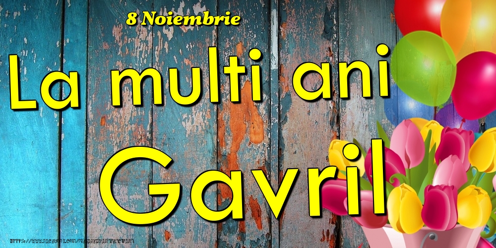  Felicitari de Ziua Numelui - Baloane & Lalele | 8 Noiembrie - La multi ani Gavril!
