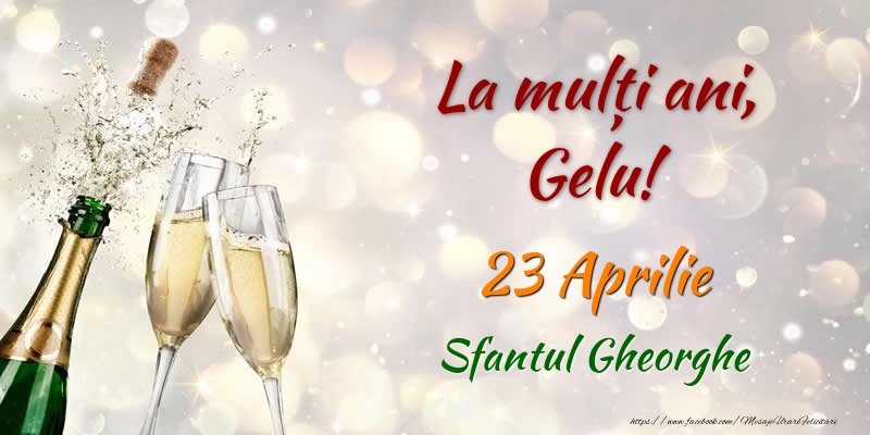 Felicitari de Ziua Numelui - Sampanie | La multi ani, Gelu! 23 Aprilie Sfantul Gheorghe