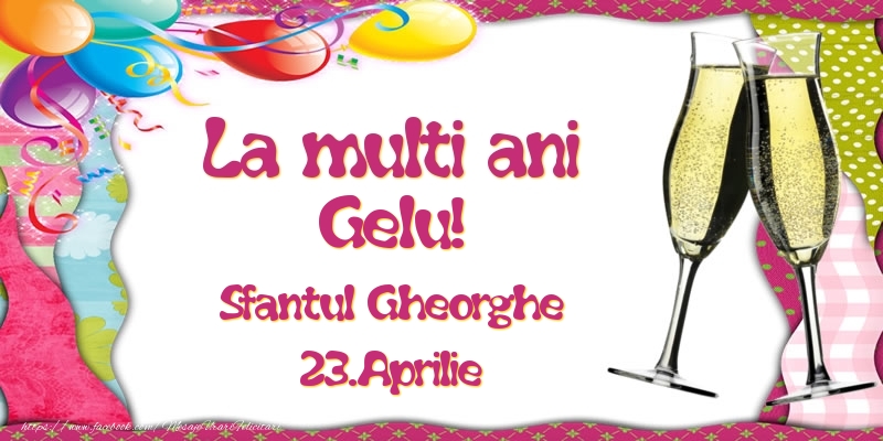 Felicitari de Ziua Numelui - Baloane & Sampanie | La multi ani, Gelu! Sfantul Gheorghe - 23.Aprilie